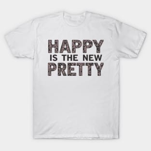 Happy is the new pretty T-Shirt